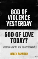 Tegnap az erőszak Istene, ma a szeretet Istene? - Őszintén birkózni az Ószövetséggel - God of Violence Yesterday, God of Love Today? - Wrestling honestly with the Old Testament