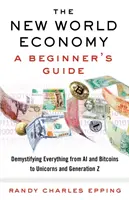 Az új világgazdaság: A Beginner's Guide - The New World Economy: A Beginner's Guide