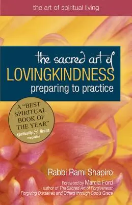 A szeretetszolgálat szent művészete: Felkészülés a gyakorlásra - The Sacred Art of Lovingkindness: Preparing to Practice