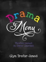 Drámai menü: Színházi játékok három fogásban - Drama Menu: Theatre Games in Three Courses