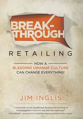 Áttörő kiskereskedelem: Hogyan változtathat meg mindent a vérző narancs kultúra - Breakthrough Retailing: How a Bleeding Orange Culture Can Change Everything