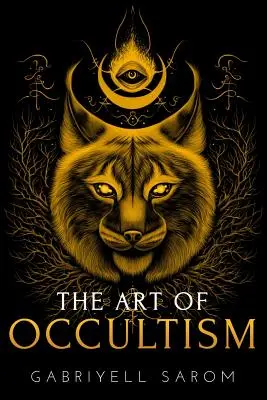 Az okkultizmus művészete: A magas okkultizmus és a belső felfedezés titkai - The Art of Occultism: The Secrets of High Occultism & Inner Exploration