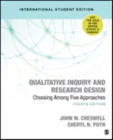 Minőségi vizsgálat és kutatási tervezés (nemzetközi diákkiadás) - Öt megközelítés közül választva - Qualitative Inquiry and Research Design (International Student Edition) - Choosing Among Five Approaches