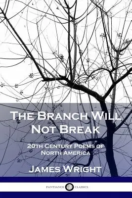 Az ág nem törik: 20. századi észak-amerikai versek - The Branch Will Not Break: 20th Century Poems of North America