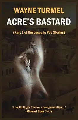 Acre's Bastard: Történelmi regény a keresztes háborúkról - Acre's Bastard: Historical Fiction from the Crusades