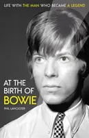 Bowie születésénél - Élet a legendává vált emberrel - At the Birth of Bowie - Life with the Man Who Became a Legend