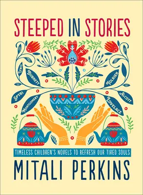 Történetekkel átszőtt: Fáradt lelkünket felfrissítő időtlen gyermekregények - Steeped in Stories: Timeless Children's Novels to Refresh Our Tired Souls