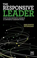 A felelősségteljes vezető: Hogyan legyünk fantasztikus vezető egy folyamatosan változó világban? - The Responsive Leader: How to Be a Fantastic Leader in a Constantly Changing World