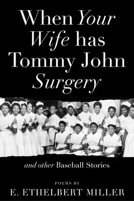 Amikor a feleségednek Tommy John műtétje van és más baseball történetek: Poems - When Your Wife Has Tommy John Surgery and Other Baseball Stories: Poems