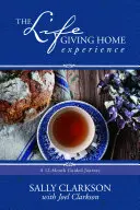 Az életadó otthon élménye: A 12 hónapos vezetett utazás - The Lifegiving Home Experience: A 12-Month Guided Journey