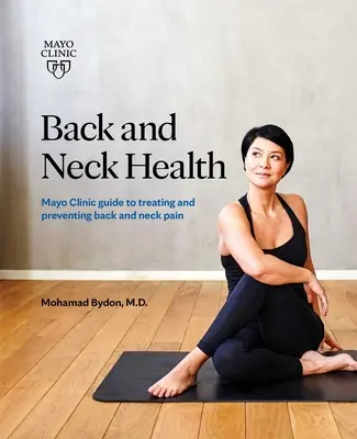 Back and Neck Health: Mayo Clinic Guide to Treating and Preventing Back and Neck Pain (Mayo Klinika útmutatója a hát- és nyakfájás kezeléséhez és megelőzéséhez) - Back and Neck Health: Mayo Clinic Guide to Treating and Preventing Back and Neck Pain