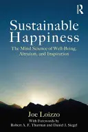 Fenntartható boldogság: A jólét, az önzetlenség és az inspiráció elmetudománya - Sustainable Happiness: The Mind Science of Well-Being, Altruism, and Inspiration