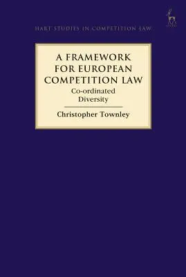 Az európai versenyjog kerete: A társrendezett sokféleség - A Framework for European Competition Law: Co-Ordinated Diversity