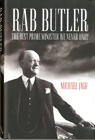 Rab Butler - A legjobb miniszterelnök, akivel soha nem volt dolgunk? - Rab Butler - The Best Prime Minister We Never Had?