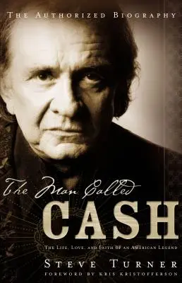 The Man Called Cash: Egy amerikai legenda élete, szerelme és hite - The Man Called Cash: The Life, Love and Faith of an American Legend