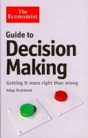 A közgazdász útmutatója a döntéshozatalhoz - Többet jót, mint rosszat tenni - Economist Guide to Decision-Making - Getting it more right than wrong