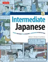 Középhaladó japán tankönyv: Az Ön útja a dinamikus nyelvtanuláshoz: Tanulj társalgási japánul, nyelvtan, kanji és kana: Audio CD-vel együtt - Intermediate Japanese Textbook: Your Pathway to Dynamic Language Acquisition: Learn Conversational Japanese, Grammar, Kanji & Kana: Audio CD Included