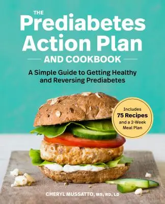 A prediabétesz cselekvési terv és szakácskönyv: Egyszerű útmutató az egészségmegőrzéshez és a prediabétesz visszafordításához - The Prediabetes Action Plan and Cookbook: A Simple Guide to Getting Healthy and Reversing Prediabetes