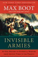 Láthatatlan hadseregek: A gerillaharc epikus története az ókortól napjainkig - Invisible Armies: An Epic History of Guerrilla Warfare from Ancient Times to the Present