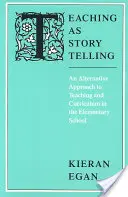 A tanítás mint történetmesélés: A tanítás és a tanterv alternatív megközelítése az általános iskolában - Teaching as Story Telling: An Alternative Approach to Teaching and Curriculum in the Elementary School