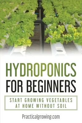 Hidroponika kezdőknek: Kezdjünk el otthon zöldségeket termeszteni talaj nélkül - Hydroponics for Beginners: Start Growing Vegetables at Home Without Soil