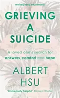 Gyász egy öngyilkos után - Egy szerettünk keresése a vigasz, a válaszok és a remény után (Hsu Al (Szerző)) - Grieving a Suicide - A Loved One's Search for Comfort, Answers and Hope (Hsu Al (Author))