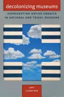 A múzeumok dekolonizációja: Amerika őslakosainak képviselete a nemzeti és törzsi múzeumokban - Decolonizing Museums: Representing Native America in National and Tribal Museums