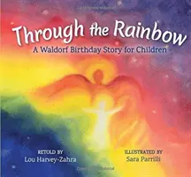 A szivárványon át: Waldorf születésnapi történet gyerekeknek - Through the Rainbow: A Waldorf Birthday Story for Children