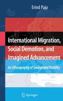 Nemzetközi migráció, társadalmi leépülés és elképzelt felemelkedés: A szocioglobális mobilitás etnográfiája - International Migration, Social Demotion, and Imagined Advancement: An Ethnography of Socioglobal Mobility