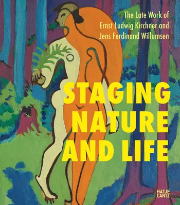 A természet és az élet színpadra állítása: Ernst Ludwig Kirchner és Jens Ferdinand Willumsen kései művei - Staging Nature and Life: The Late Works of Ernst Ludwig Kirchner and Jens Ferdinand Willumsen