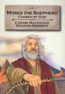 Mózes, a pásztor: Isten kiválasztotta: 2. könyv (a 2Mózes 2-4. könyvéből) - Moses the Shepherd: Chosen by God: Book 2 (Told from Exodus 2-4)