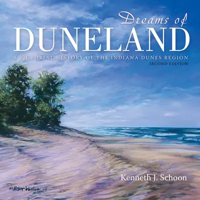 Duneland álmai: Az Indiana Dunes régió képes története - Dreams of Duneland: A Pictorial History of the Indiana Dunes Region