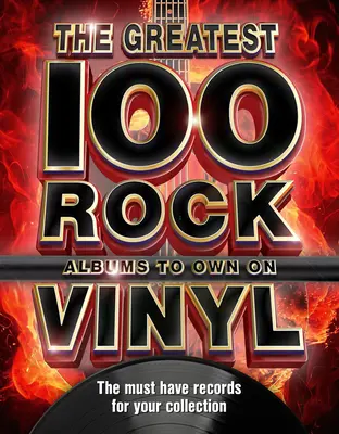 A 100 legjobb rockalbum, amelyet bakeliten érdemes birtokolni: A kötelező rocklemezek a gyűjteményedhez - The 100 Greatest Rock Albums to Own on Vinyl: The Must Have Rock Records for Your Collection