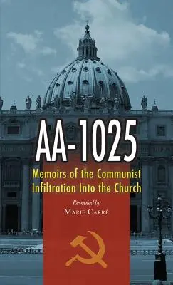 AA-1025: Emlékiratok az egyházba beszivárgó kommunistákról - AA-1025: Memoirs of the Communist Infiltration Into the Church