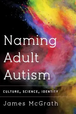 Felnőttkori autizmus elnevezése: Kultúra, tudomány, identitás - Naming Adult Autism: Culture, Science, Identity