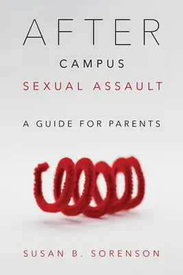 Az egyetemi szexuális támadás után: Útmutató szülőknek - After Campus Sexual Assault: A Guide for Parents