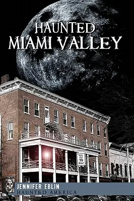 Kísértetjárta Miami-völgy - Haunted Miami Valley