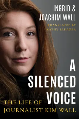 Egy elhallgatott hang: Kim Wall újságíró élete - A Silenced Voice: The Life of Journalist Kim Wall