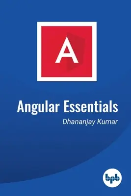 Szögletes alapismeretek: Az alapvető útmutató az Angular megtanulásához - Angular Essentials: The Essential Guide to Learn Angular