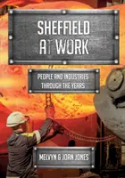 Sheffield a munka világában - Emberek és iparágak az évek során - Sheffield at Work - People and Industries Through the Years