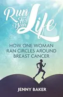 Fuss az életedért: Hogyan futott egy nő köröket a mellrák körül - Run for Your Life: How One Woman Ran Circles Around Breast Cancer