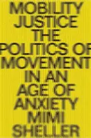 Mobilitási igazságosság: A mozgás politikája a szélsőségek korában - Mobility Justice: The Politics of Movement in an Age of Extremes