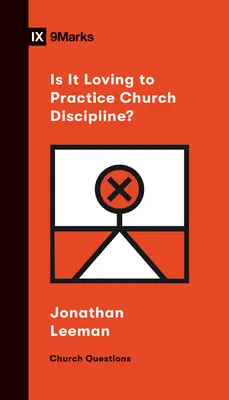 Szeretet-e az egyházfegyelem gyakorlása? - Is It Loving to Practice Church Discipline?