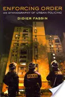 A rend kikényszerítése: A városi rendfenntartás etnográfiája - Enforcing Order: An Ethnography of Urban Policing