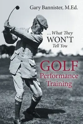 Golf teljesítmény edzés: ...amit nem mondanak el neked - Golf Performance Training: ...What They Won't Tell You