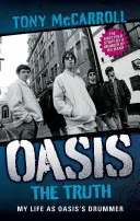 Oázis: Az igazság: Életem az Oasis dobosaként - Oasis: The Truth: My Life as Oasis's Drummer