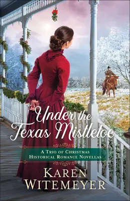 A texasi fagyöngy alatt: A Trio of Christmas Historical Romance Novellas - Under the Texas Mistletoe: A Trio of Christmas Historical Romance Novellas