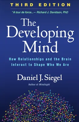 A fejlődő elme, harmadik kiadás: Hogyan alakítják a kapcsolatok és az agy kölcsönhatása az egyéniségünket - The Developing Mind, Third Edition: How Relationships and the Brain Interact to Shape Who We Are