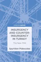 Felkelés és felkeléselhárítás Törökországban: Az új Pkk - Insurgency and Counter-Insurgency in Turkey: The New Pkk