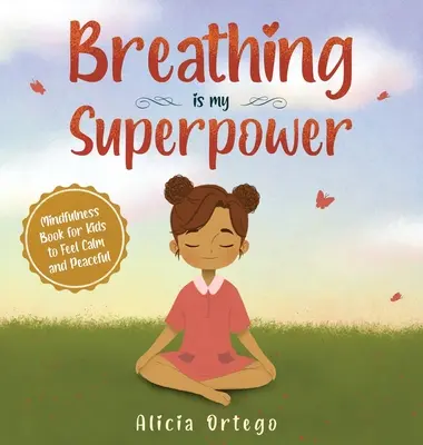 A légzés az én szupererőm: Mindfulness könyv gyerekeknek a nyugalom és a békesség érzéséhez - Breathing is My Superpower: Mindfulness Book for Kids to Feel Calm and Peaceful